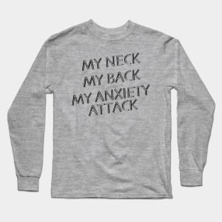 My Neck, My Back, My Anxiety Attack Long Sleeve T-Shirt